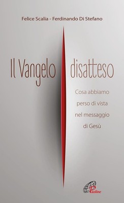 Ferdinando Di S Il Vangelo disatteso. Cosa abbiamo perso di vista n (Paperback)
