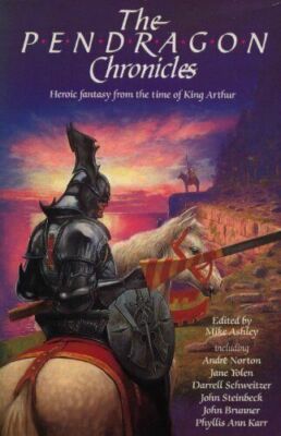 The Pendragon Chronicles : Heroic Fantasy from the Time of King Arthur (1990,...