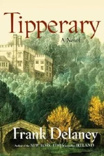 Tipperary: A Novel - Hardcover By Delaney, Frank - GOOD