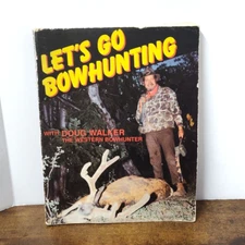 Let’s Go Bowhunting by Doug Walker 1989 Bowhunter Deer Hunting 1st Edition
