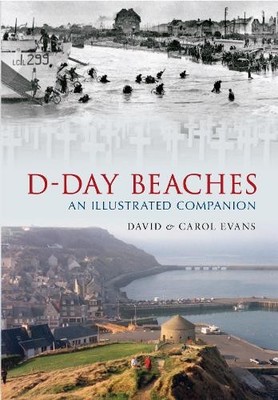 D-Day Beaches: An Illustrated Companio..., Evans, Carol