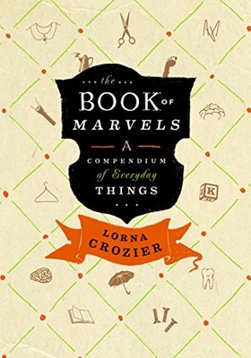 The Book of Marvels: A Compendium of Everyday Things,Lorna Crozi