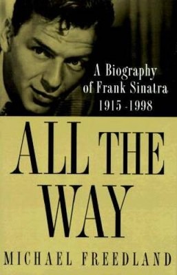 All the Way: A Biography of Frank Sinatra - Hardcover - ACCEPTABLE