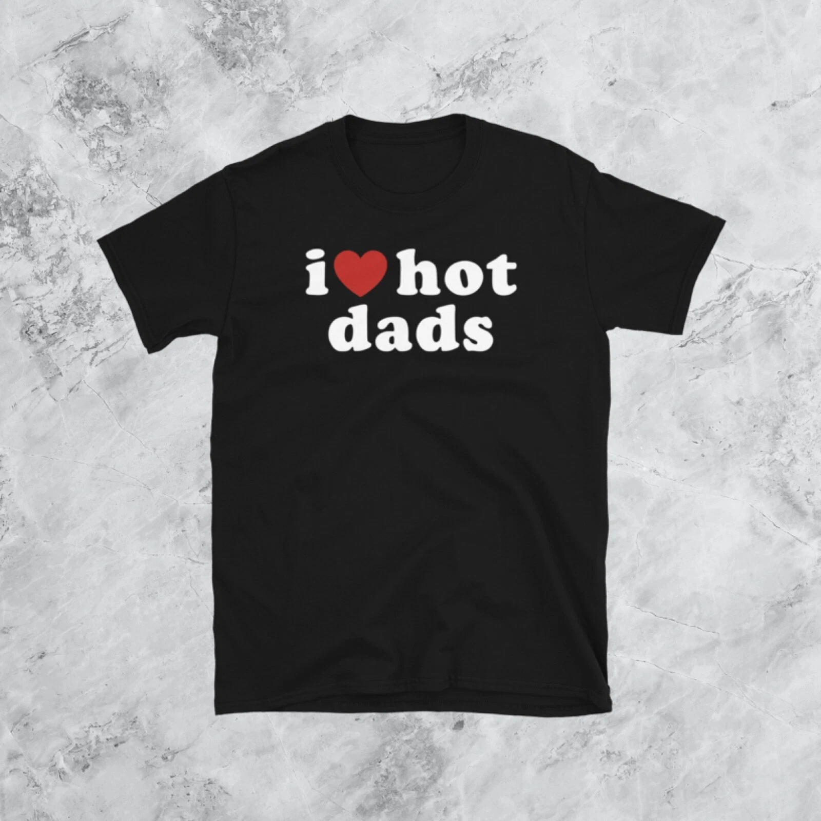 I Love Hot Dads Unisex Tee Shirt Streetwear Fashion