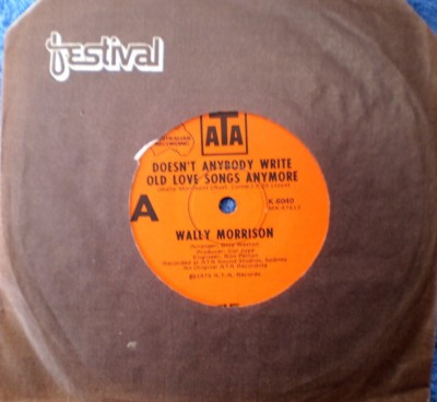 WALLY MORRISON-DOESN'T ANYBODY WRITE OLD LOVE SONG'S ANYMORE/THE GLEN-45 RPM 7''