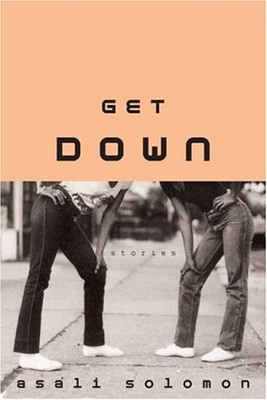 Get Down : Stories Hardcover Asali Solomon