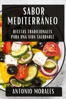 Sabor MediterráNeo Recetas Tradicionales Para Una Vida Saludable Antonio Morales