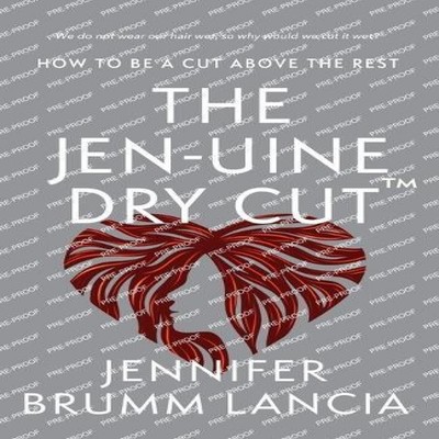 The Jen-uine Dry Cut(TM) How To Be A Cut Above The Rest Jennifer