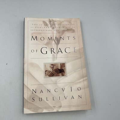 Moments of Grace : Stories of Ordinary People and an Extraordinar