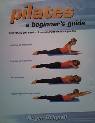 Pilates: a Beginners Guide,Brignell