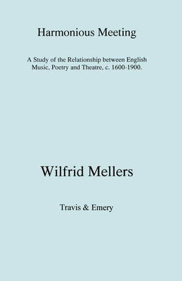 Harmonious Meeting. A Study of the Relationship between English Music, Poetry...