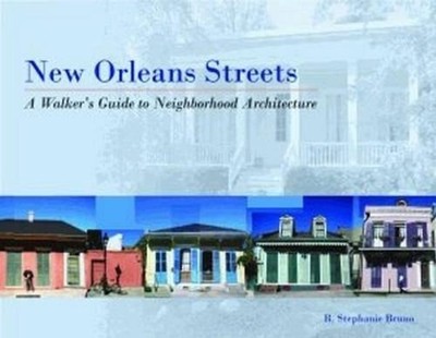 New Orleans Streets: A Walker's Guide to Neighborhood Architecture by R. Bruno (