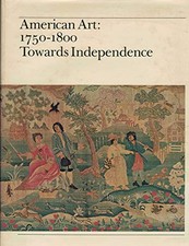 AMERICAN ART, 1750-1800: TOWARDS INDEPENDENCE (1976-07-19) By Charles F. VG