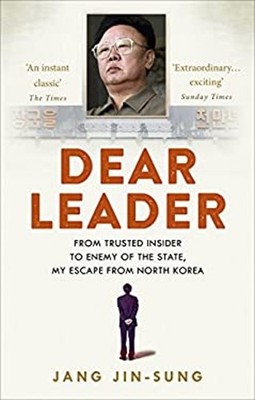 Dear Leader : From Trusted Insider to Enemy of the State, My Esca