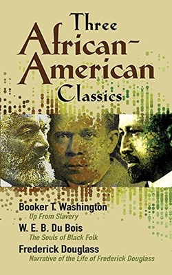 Three African-American Classics : Up from Slavery - The Souls of Black Folk -...