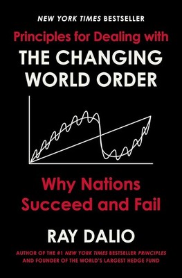 Principles for Dealing with the Changing World Order: Why Nations Succeed and Fa
