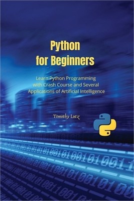 Python for Beginners: Learn Python Programming with Crash Course and Several App