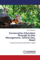 Conservation Education Through Ex-Situ Management, Central Zoo, Nepal Indra Raj