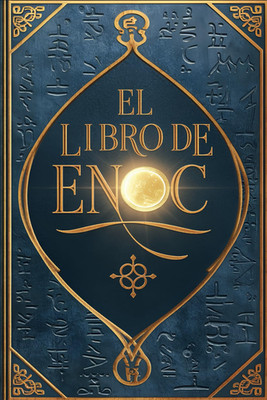 El Libro de Enoc en su traducción completa en español: El Libro Prohibido Que Ca