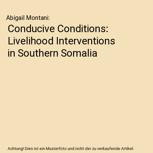 Conducive Conditions: Livelihood Interventions in Southern Somalia, Abigail Mont - Afbeelding 1 van 1