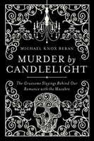 Murder By Candlelight: The Gruesome Slayings Behind Our Romance With The Macabre on sale Murder By Candlelight: The Gruesome Slayings Behind Our Romance With The Macabre on sale
