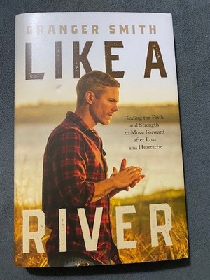 Like a River : Finding the Faith and Strength to Move Forward after Loss and...