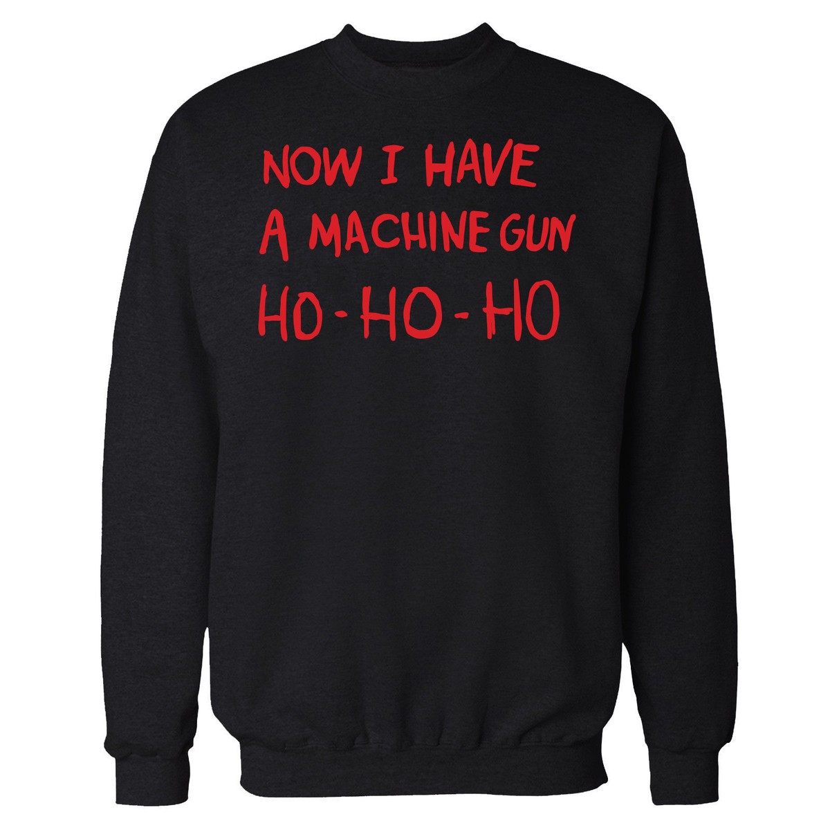NOW I HAVE A MACHINE GUN HO HO HO SWEATSHIRT DIE HARD CHRISTMAS