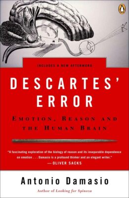 Descartes' Error: Emotion Reason and the Human Brain by Antonio Damasio