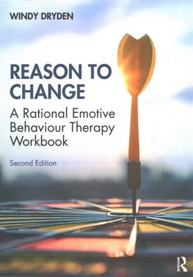 Reason to Change : A Rational Emotive Behaviour Therapy Workbook 2nd Edition,...