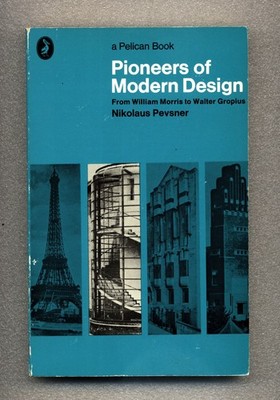 Pioneers of Modern Design - From Morris to Gropius - Nikolaus Pevsner - Pelican