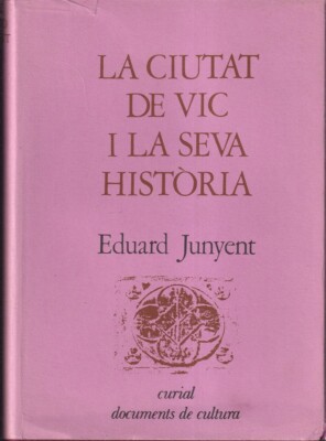 La Ciutat De VIC I La Seva Historia By Junyent, Eduard