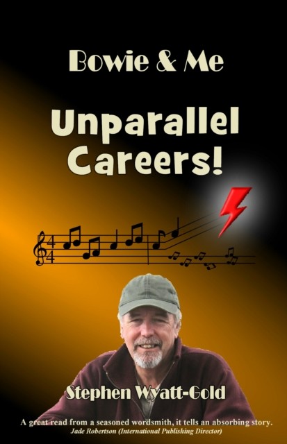 Unparallel Careers! Bowie & Me by Stephen Wyatt-Gold (Paperback Book)