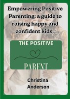 Empowering Positive Parenting | A Guide To Raising Happy And Confident Kids
