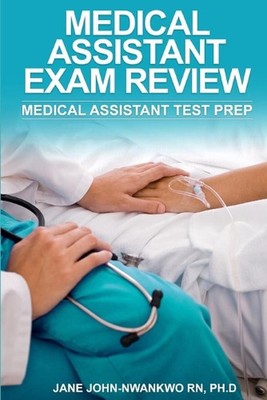 Medical Assistant Exam Review: Medical Assistant Test Prep by Ph D. Jane John-Nw
