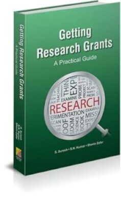 Getting Research Grants A Practical Guide S. Suresh S.N Kumar and Sherin Zafar H