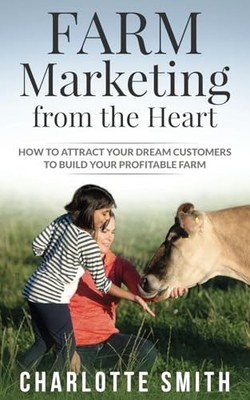 Farm Marketing from the Heart: How ..., Smith, Charlott
