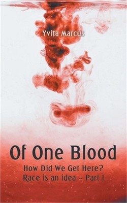 Of One Blood: How Did We Get Here? Race Is an Idea - Part I (Paperback or Softba