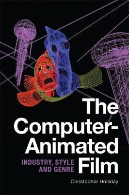 The Computer Animated Film: Industry  Style and Genre By Christopher Holliday...