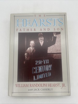 The Hearsts Father And Son William Randolph Hearsts, Jr.&Jack Casserly 1991 Hb