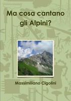Ma Cosa Cantano Gli Alpini? Massimiliano Cigolini Taschenbuch Italienisch 2017