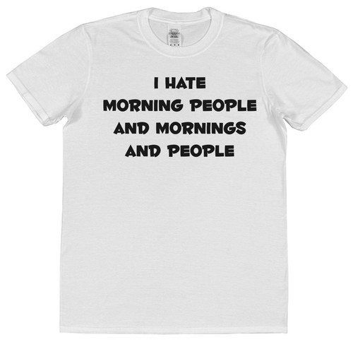 I Hate Morning People, Mornings & People T-Shirt Unisex Funny Slogan Antisocial - Picture 9 of 9