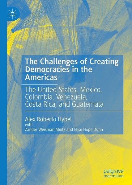 The Challenges Of Creating Democracies In The Americas Alex Roberto Hybel-image