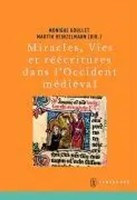 Monique Goullet (U. A.) | Miracles, Vies Et RééCritures Dans L'occident MéDiéVal