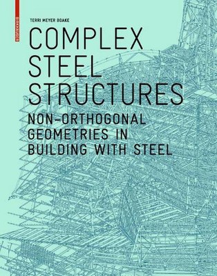 Complex Steel Structures: Non-Orthogonal Geometries in Building with Steel by Te