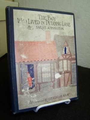 THE BOY WHO LIVED IN PUDDING LANE: BEING A TRUE ACCOUNT, By Sarah Addington VG