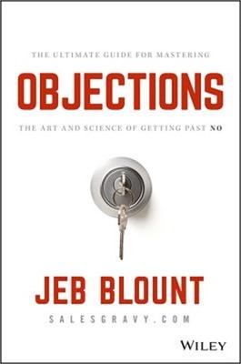Objections: The Ultimate Guide for Mastering the Art and Science of Getting Past