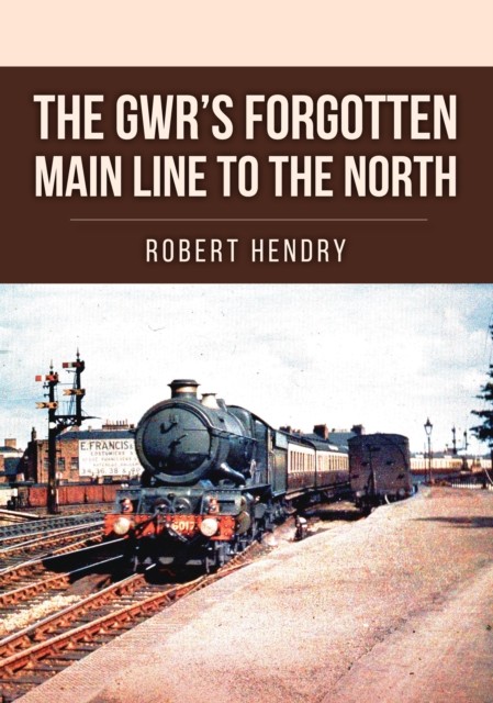 The GWR's Forgotten Main Line to the North by Robert Hendry - - Image 2
