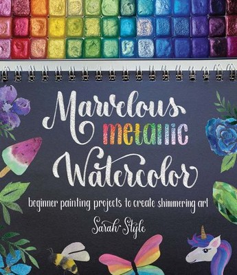 Marvelous Metallic Watercolor: Beginner Painting Projects to Create Shimmerin...