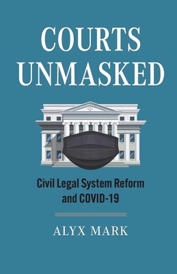 Courts Unmasked Civil Legal System Reform and COVID-19 Alyx Mark Taschenbuch