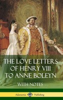 Henry Viii (U. A.) | The Love Letters Of Henry Viii To Anne Boleyn With Notes